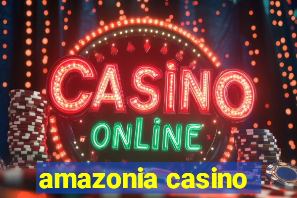 amazonia casino