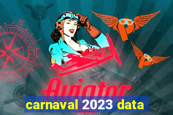 carnaval 2023 data