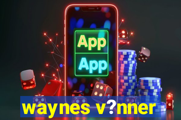 waynes v?nner