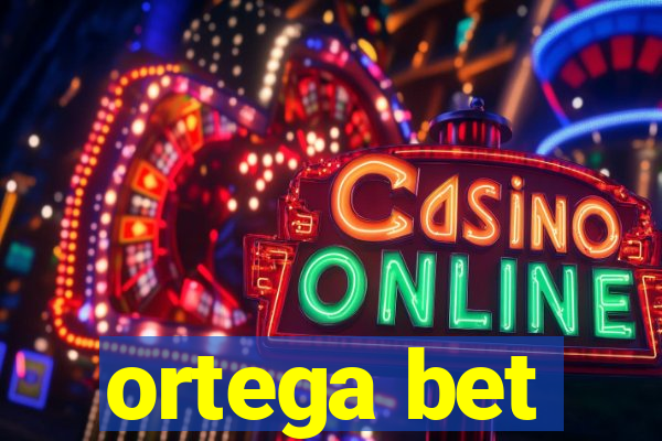 ortega bet