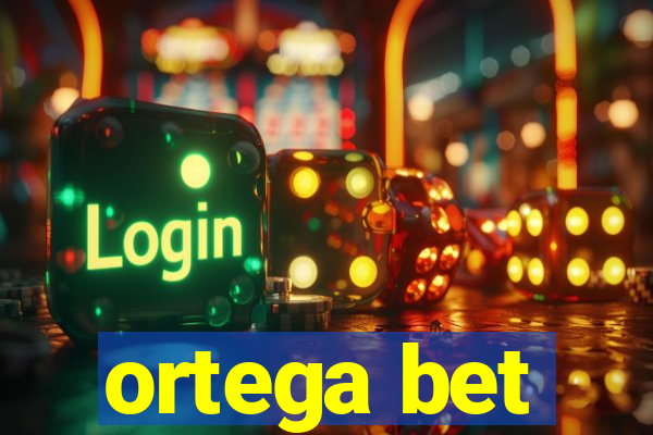 ortega bet