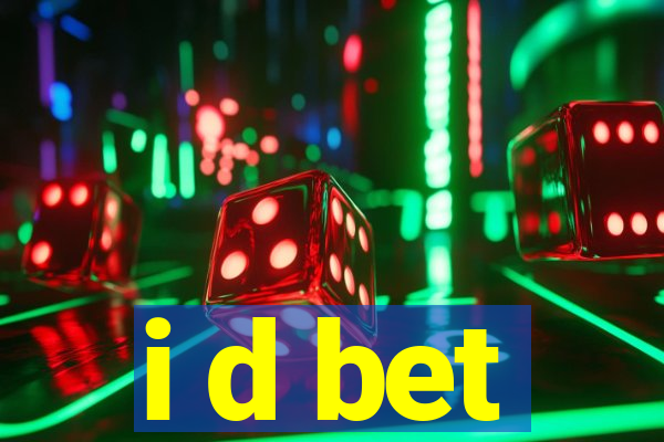 i d bet