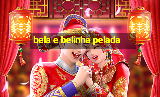 bela e belinha pelada