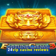 24vip casino reviews