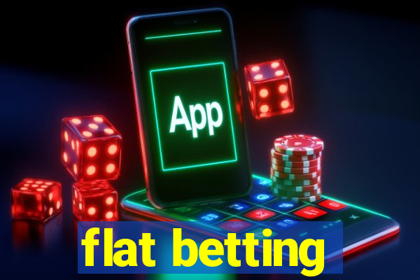 flat betting