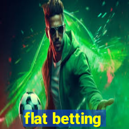 flat betting