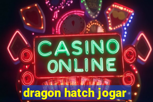 dragon hatch jogar