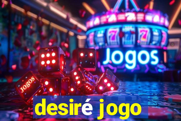 desiré jogo