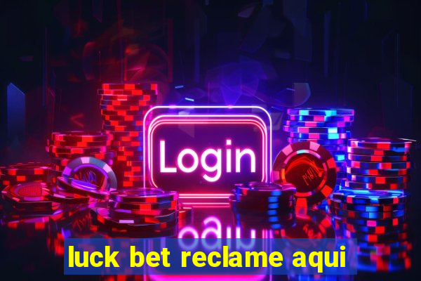 luck bet reclame aqui