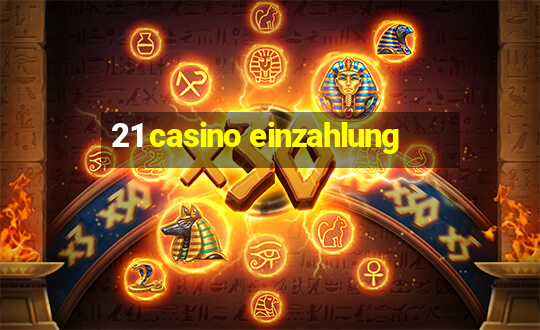 21 casino einzahlung