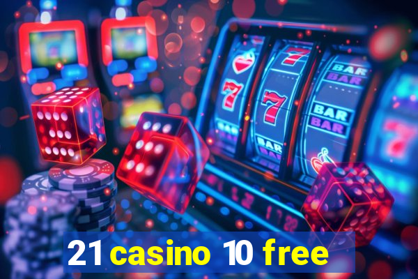 21 casino 10 free