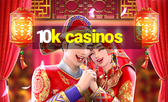 10k casinos