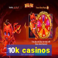 10k casinos