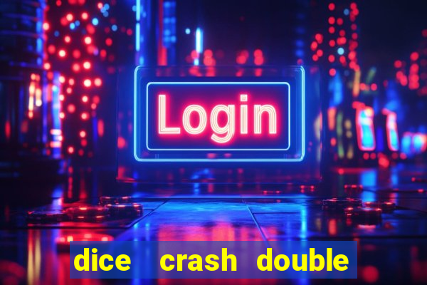 dice   crash  double