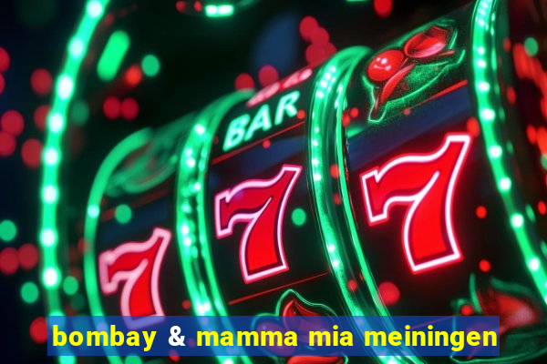 bombay & mamma mia meiningen