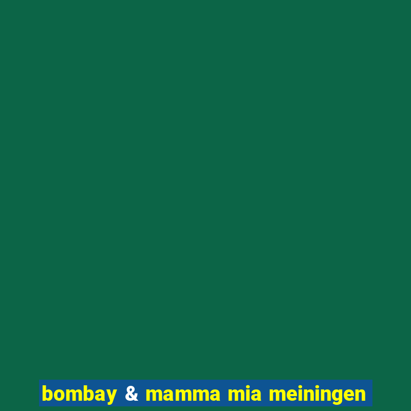 bombay & mamma mia meiningen