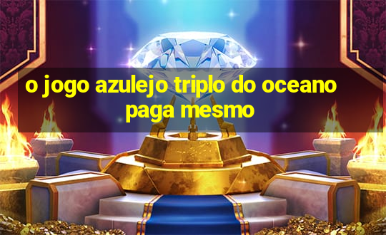 o jogo azulejo triplo do oceano paga mesmo