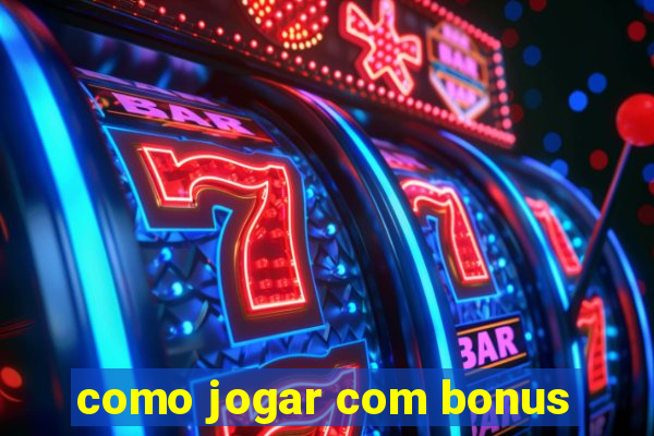 como jogar com bonus