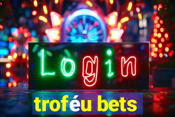 troféu bets