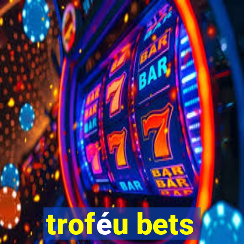 troféu bets