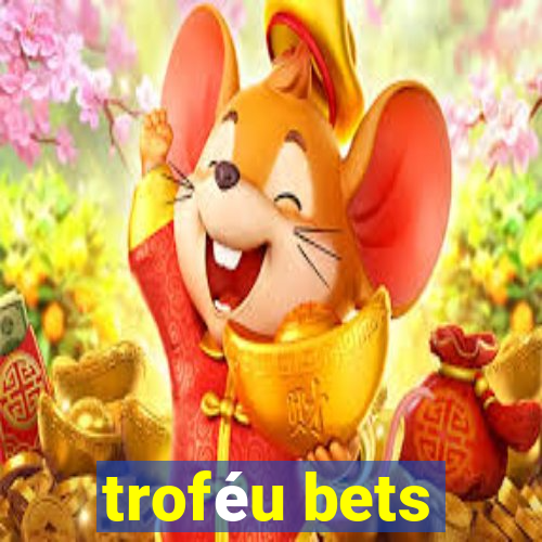 troféu bets