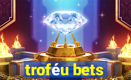 troféu bets