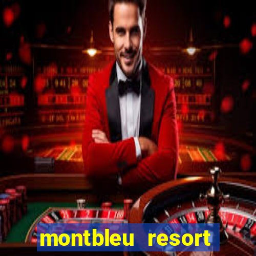 montbleu resort casino & spa