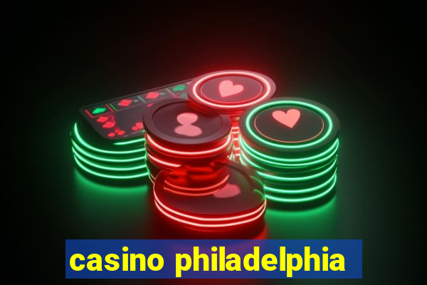 casino philadelphia