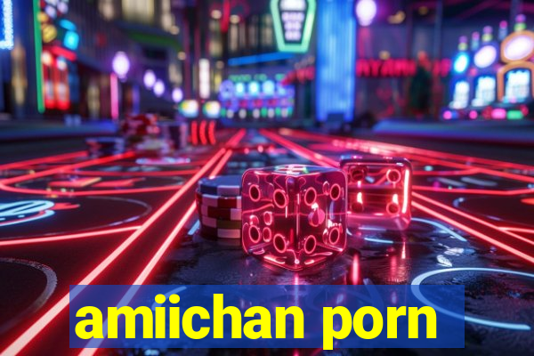 amiichan porn