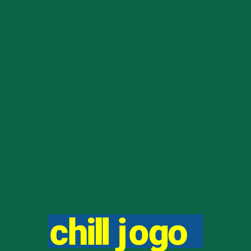 chill jogo