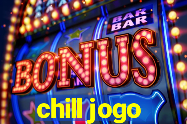 chill jogo