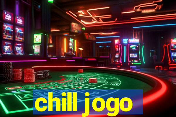 chill jogo