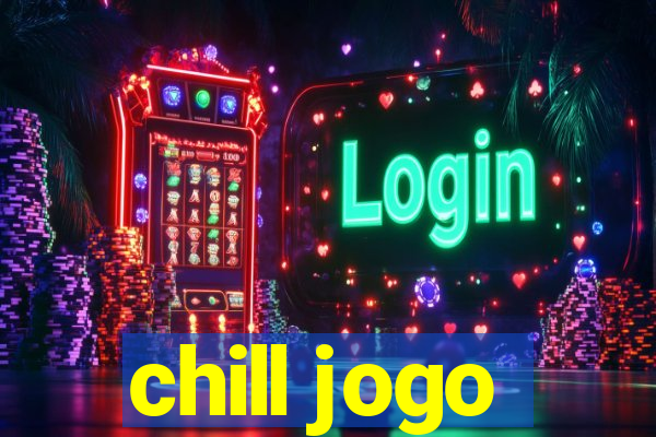 chill jogo