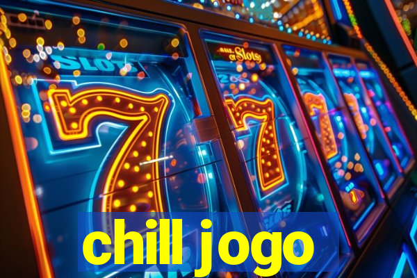 chill jogo