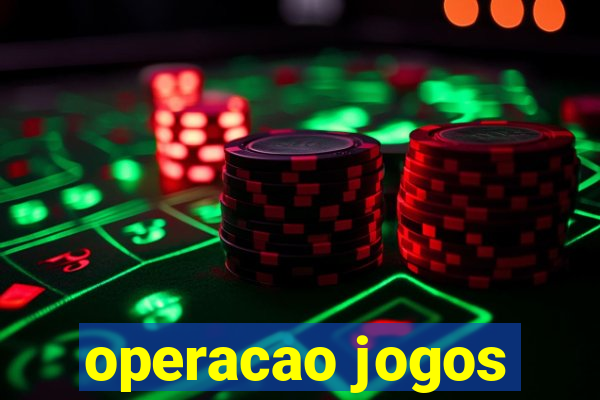 operacao jogos