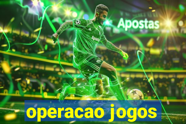 operacao jogos