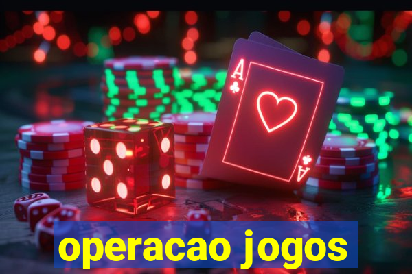 operacao jogos