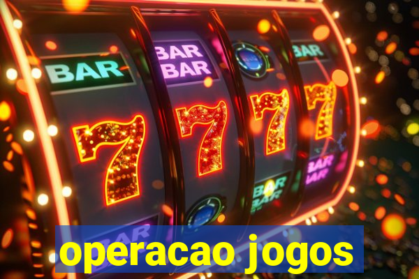 operacao jogos