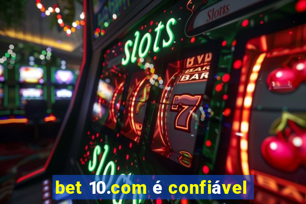 bet 10.com é confiável