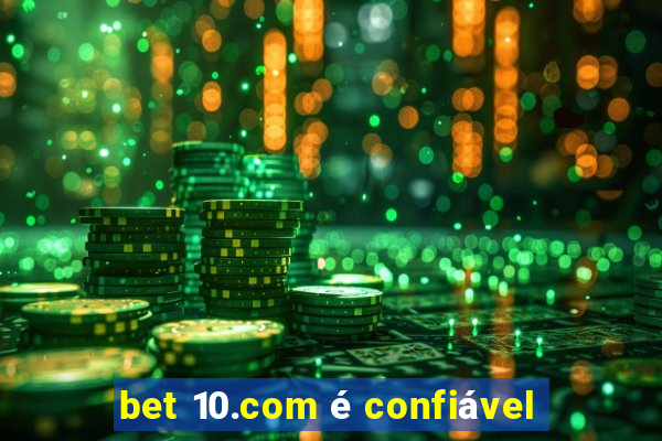 bet 10.com é confiável