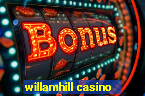 willamhill casino