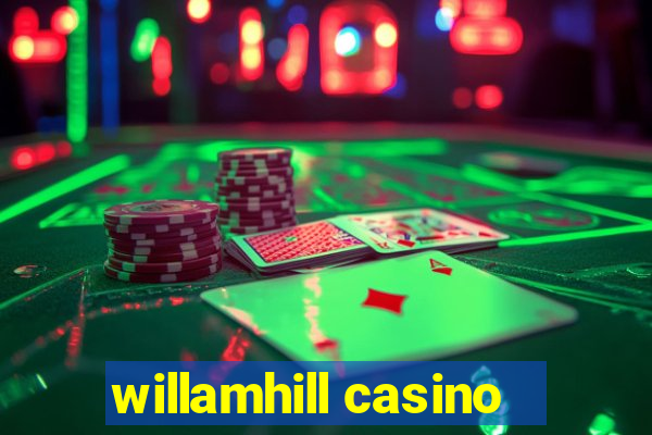 willamhill casino