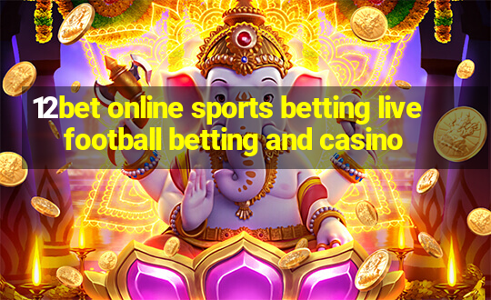 12bet online sports betting live football betting and casino