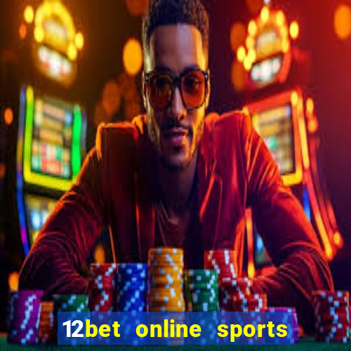 12bet online sports betting live football betting and casino