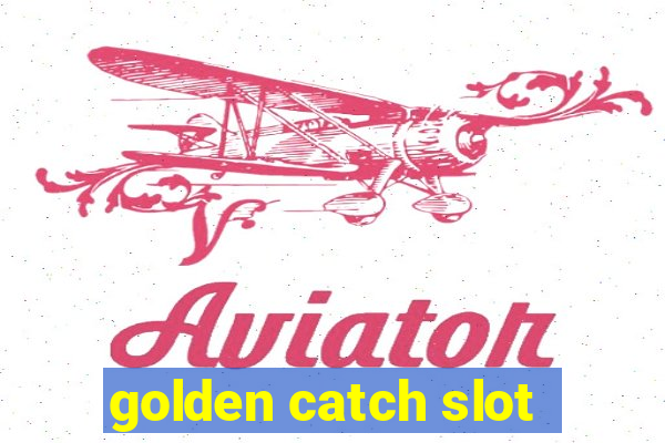 golden catch slot