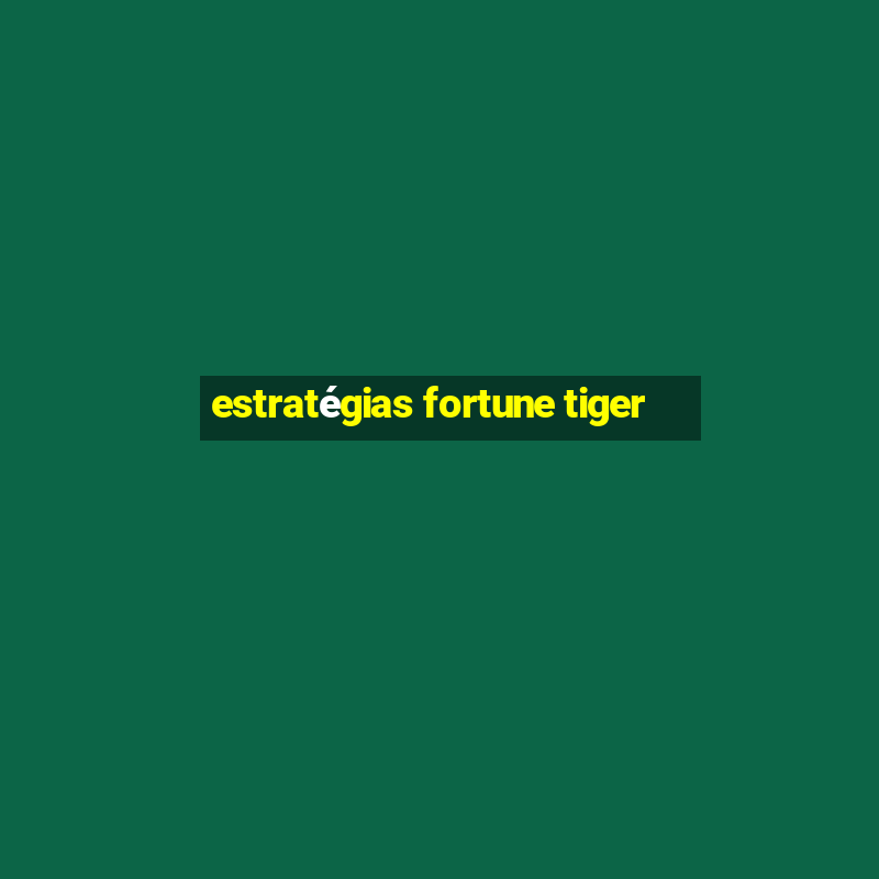 estratégias fortune tiger