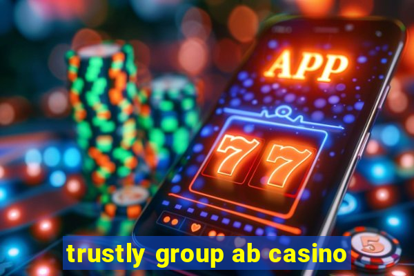 trustly group ab casino