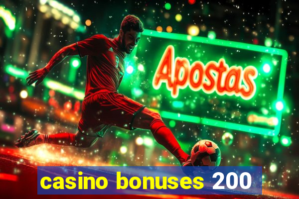 casino bonuses 200