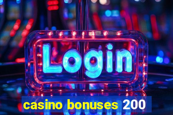 casino bonuses 200