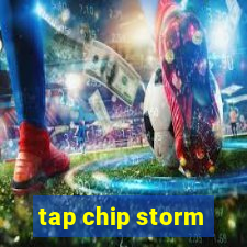 tap chip storm